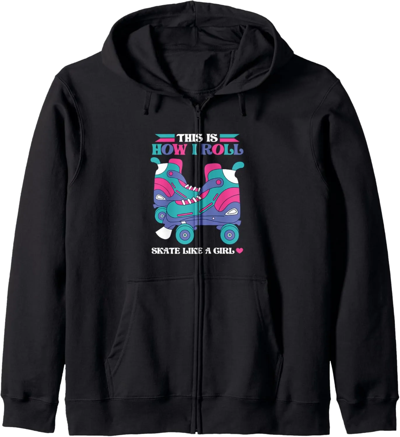 Roll And Skate Like A Girl Boots Roller Skates Zip Hoodie
